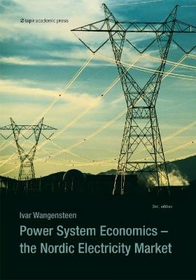 Power System Economics: The Nordic Electricity Market - Ivar Wangensten - cover