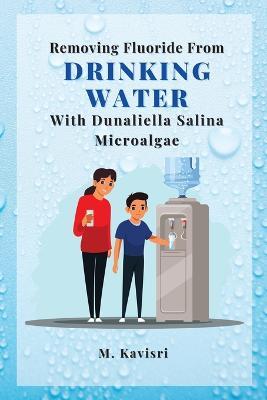 Removing Fluoride From Drinking Water With Dunaliella Salina Microalgae - M Kavisri - cover