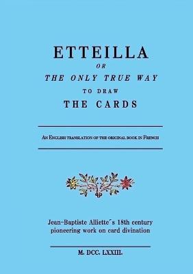 Etteilla, or the only true way to draw the cards - Jean-Baptiste Alliette - cover