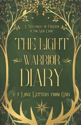 The Light Warrior Diary & 7 Love Letters from Gaia: A Testament of Freedom in the New Light - Linn Angell - cover