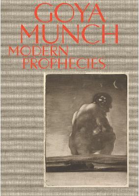 Goya and Munch: Modern Prophecies - Trine Otte Bak Nielsen,Manuela B. Mena Marqués,Janis Tomlinson - cover
