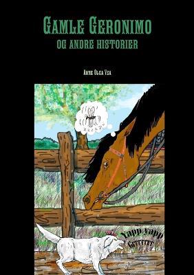 Gamle Geronimo og andre historier - Anne Olga Vea - cover