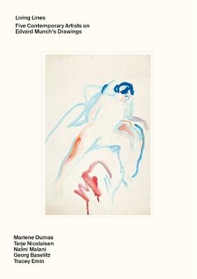 Living Lines: Five Contemporary Artists on Edvard Munch’s Drawings: Marlene Dumas, Terje Nicolaisen, Nalini Malani, Georg Baselitz, Tracey Emin - Mieke Bal,Magne Bruteig,Halvor Haugen - cover