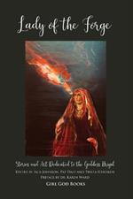 Lady of the Forge: Stories and Art Dedicated to the Goddess Brigid