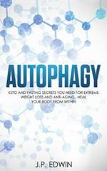 Autophagy: Keto and Fasting Secrets You Need for Extreme Weight Loss and Anti-Aging - Heal Your Body from Within