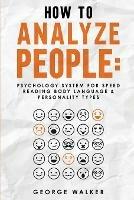 How to Analyze People: Psychology System For Speed Reading Body Language & Personality Types