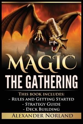 Magic The Gathering: Rules and Getting Started, Strategy Guide, Deck Building For Beginners - Alexander Norland - cover