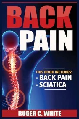 Back Pain: Back Pain, Sciatica - Roger C White - cover