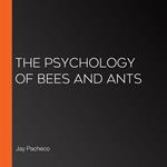 Psychology of Bees and Ants, The