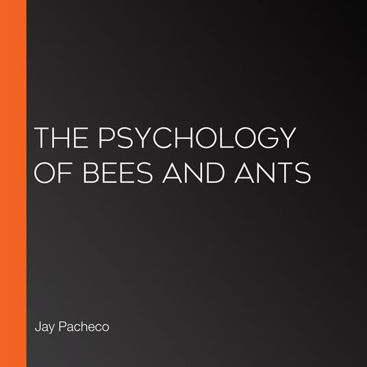 Psychology of Bees and Ants, The