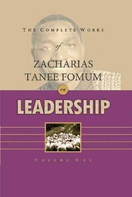 The Complete Works of Zacharias Tanee Fomum on Leadership (Volume 1) - Zacharias Tanee Fomum - cover