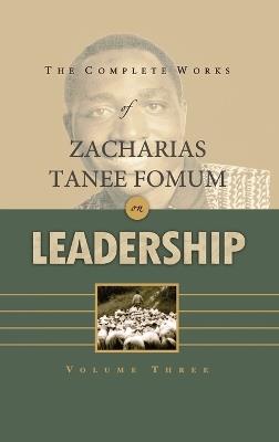 The Complete Works of Zacharias Tanee Fomum on Leadership (Volume 3) - Zacharias Tanee Fomum - cover