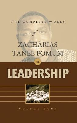 The Complete Works of Zacharias Tanee Fomum on Leadership (Volume 4) - Zacharias Tanee Fomum - cover