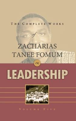The Complete Works of Zacharias Tanee Fomum on Leadership (Volume 5) - Zacharias Tanee Fomum - cover
