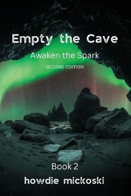 Empty the Cave: Awaken the Spark Second Edition - Howdie Mickoski - cover