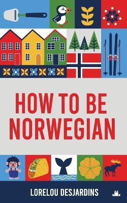 How to be Norwegian - Desjardins - cover