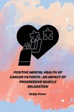 Positive Mental Health of Cancer Patients: An Impact of Progressive Muscle Relaxation