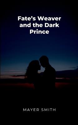 Fates Weaver and the Dark Prince - Mayer Smith - cover