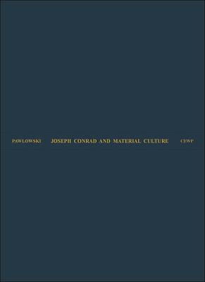 Joseph Conrad and Material Culture – From the Rise of the Commodity Transcendent to the Scramble for Africa - Merry M Pawlowski - cover