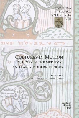 Cultures in Motion - Studies in the Medieval and Early Modern Periods - Adam Izdebski And Ja - cover