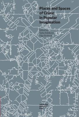 Places and Spaces of Crime in Popular Imagination - Olga Roebuck,arka Bubikova - cover