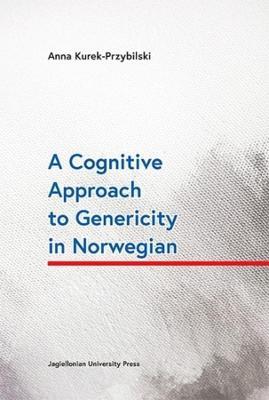 A Cognitive Approach to Genericity in Norwegian - Anna Kurek–przybilsk - cover