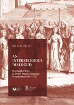 An Interreligious Dialogue: An Interreligious Dialogue: Portrayal of Jews in Dutch French-Language Periodicals (16801715)