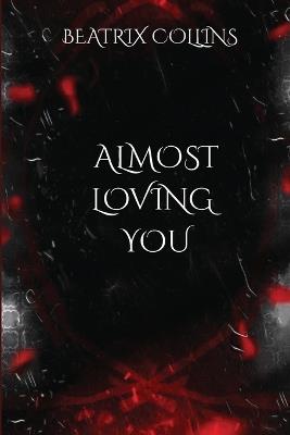 Almost Loving You - Beatrix Collins - cover