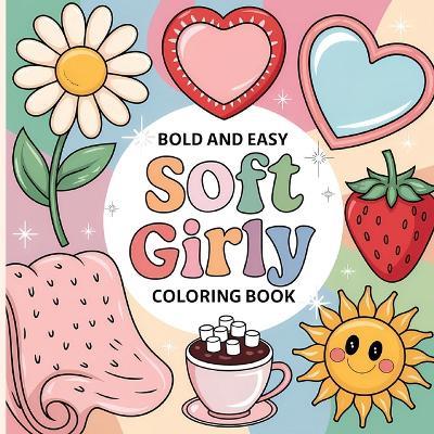 Soft Girly Coloring Book for Kids: Girl Coloring Book, Fun Girly Coloring Book for Young Girls, Coloring Book for Kids 4-8 - Laura Bidden - cover