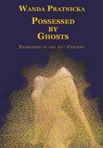 Possessed by Ghosts: Exorcisms in the 21st Century