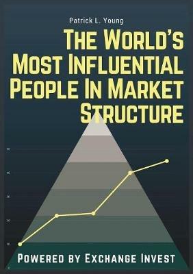 The Exchange Invest 1000: The World's Most Influential People in Market Structure - Patrick L Young - cover