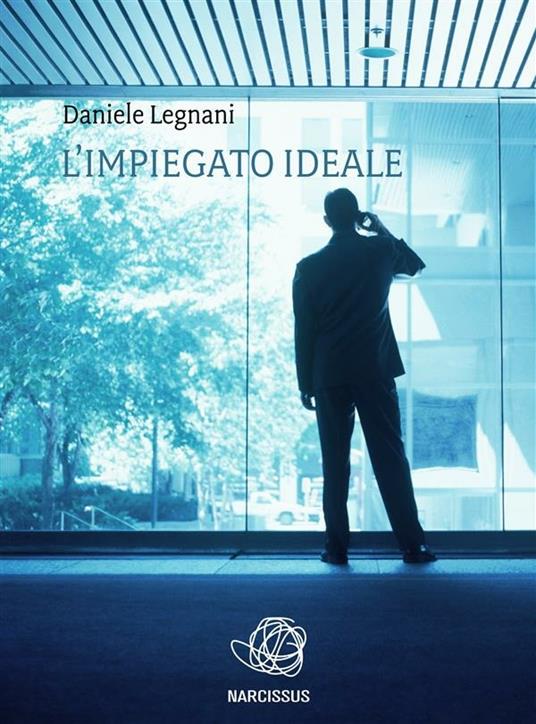 L' impiegato ideale - Daniele Legnani - ebook