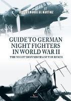 Guide to German Night Fighters in World War II: The Night Defenders of the Reich - Eduardo Manuel Gil Martinez - cover