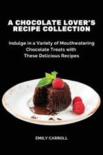 A Chocolate Lover's Recipe Collection: Indulge in a Variety of Mouthwatering Chocolate Treats with These Delicious Recipes