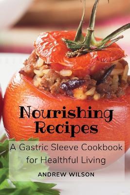 Nourishing Recipes: A Gastric Sleeve Cookbook for Healthful Living - Andrew Wilson - cover