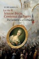 La vita di Jeanne Becu, Contessa du Barry Da Cameriera a Cortigiana: Italienisch-Deutsch Stufe B1