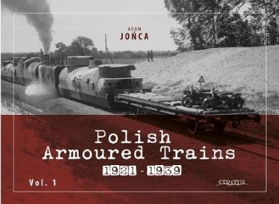 Polish Armoured Trains 1921-1939 vol. 1 - Adam Jońca - cover
