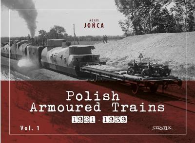 Polish Armoured Trains 1921-1939 Vol. 1 - Adam Jonca - cover