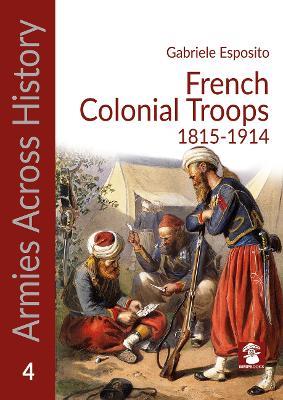 French Colonial Troops, 1815-1914 - Gabriele Esposito - cover
