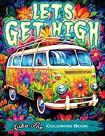 Lets Get High and Colour: A Stoner's Colouring Book Adventure Featuring Trippy Art, Weed Themes, and Cartoon Characters - Unleash Your Creativity!