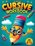 Cursive Handwriting WorkBook For Kids Ages 8-12: A Beginner's Workbook For Learning Beautiful And Magical Calligraphy A Book for Children to Learn Traditional Italics