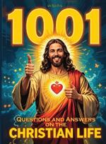 1001 Questions and Answers on the Christian Life: Exploring Faith and Spirituality: Powerful Questions and Answers for the Christian Journey