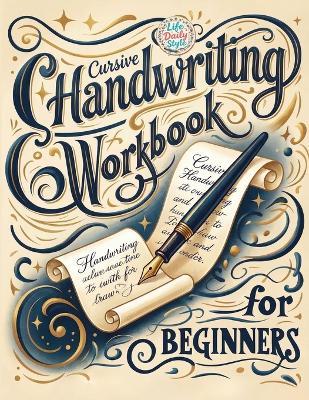 Cursive Handwriting Workbook: Calligraphy Techniques-Learning and Mastering the Art of Writing through Practice and Tracing for Teens and Beginners - Life Daily Style - cover