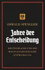 Jahre der Entscheidung: Deutschland und die weltgeschichtliche Entwicklung