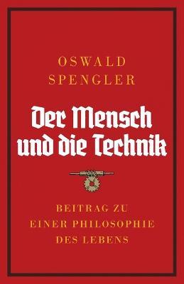 Der Mensch und die Technik: Beitrag zu einer Philosophie des Lebens - Oswald Spengler - cover
