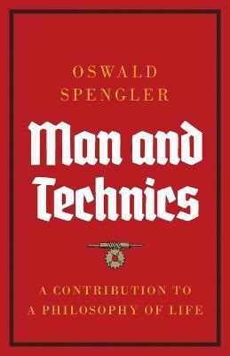 Man and Technics: A Contribution to a Philosophy of Life - Oswald Spengler - cover
