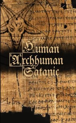 Human, Archhuman, Satanic - Lcf Ns - cover
