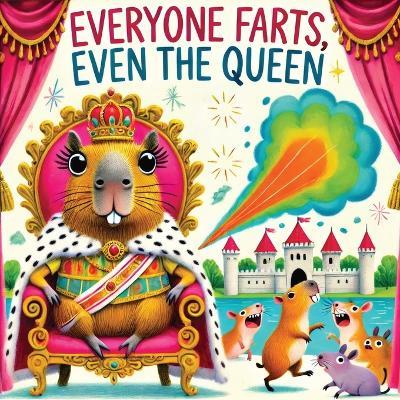 Everyone Farts, Even the Queen: A Funny Storybook for Kids About Farting, from People to Creatures - Childlike Mischievous - cover