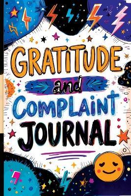 Gratitude and Complaint Journal: Funny Rage Therapy for Teens - Daily Gripes, Rants and Reflections with Prompts for Stress Relief - Childlike Mischievous - cover