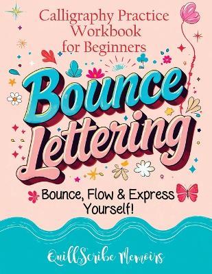 Bounce Lettering: Calligraphy Practice Workbook for Beginners Learn Creative Brush Handwriting Penmanship and Dynamic Modern Lettering Techniques - Quillscribe Memoirs - cover